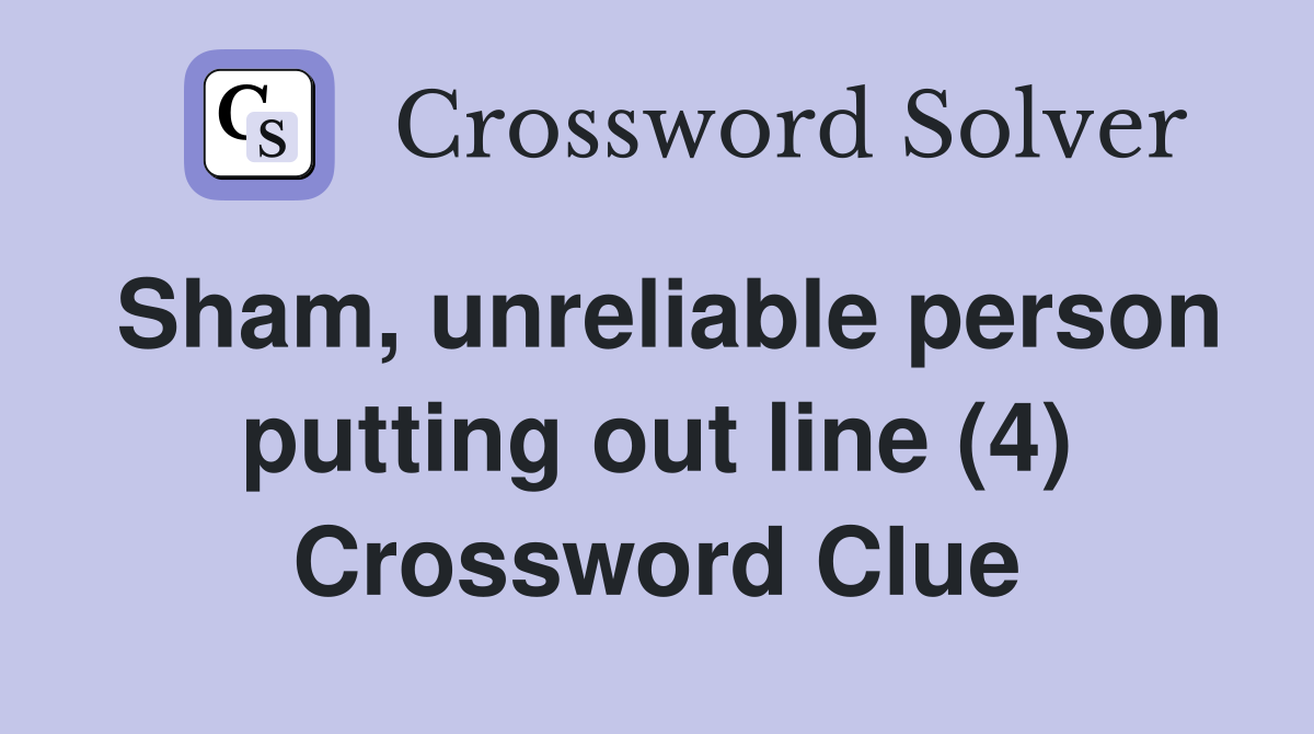 Sham, unreliable person putting out line (4) Crossword Clue Answers